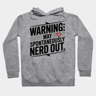 Warning May Spontaneously Nerd Out Hoodie