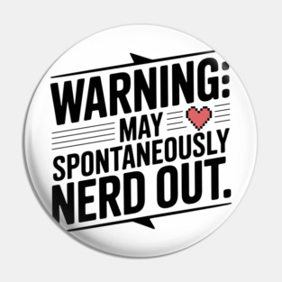 Warning May Spontaneously Nerd Out Pin