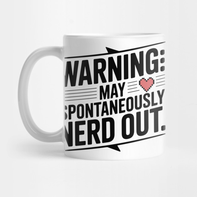 Warning May Spontaneously Nerd Out by Frank Ring