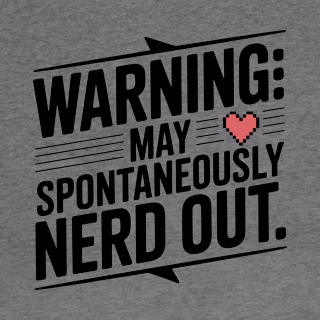 Warning May Spontaneously Nerd Out by Frank Ring