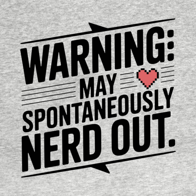 Warning May Spontaneously Nerd Out by Frank Ring