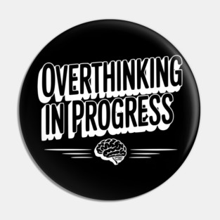 Overthinking in Progress Pin