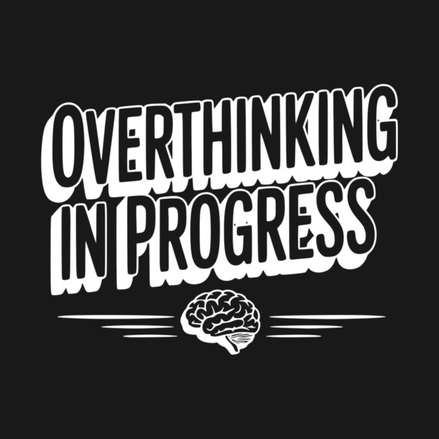 Overthinking in Progress by Frank Ring