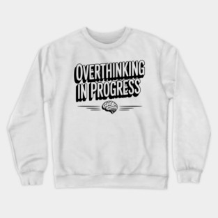 Overthinking in Progress Crewneck Sweatshirt
