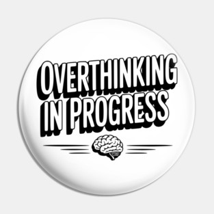 Overthinking in Progress Pin