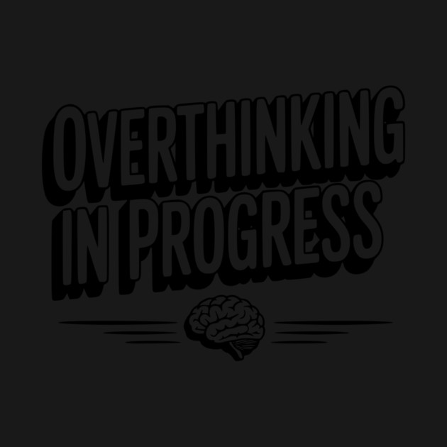 Overthinking in Progress by Frank Ring