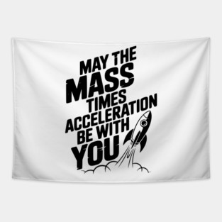 May The Mass Times Acceleration Be With You Tapestry