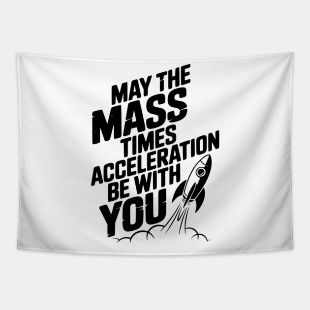 May The Mass Times Acceleration Be With You Tapestry by Frank Ring