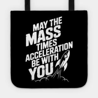 May The Mass Times Acceleration Be With You Tote