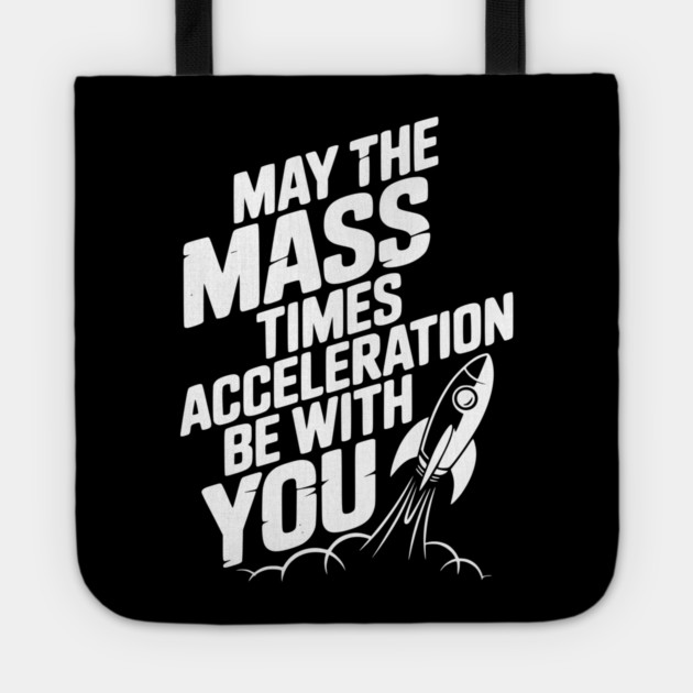 May The Mass Times Acceleration Be With You Tote by Frank Ring