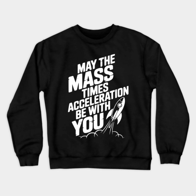May The Mass Times Acceleration Be With You Crewneck Sweatshirt by Frank Ring
