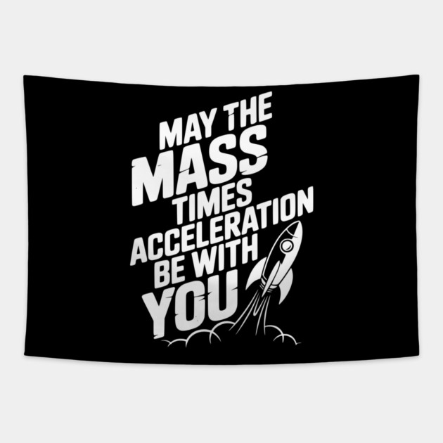 May The Mass Times Acceleration Be With You Tapestry by Frank Ring
