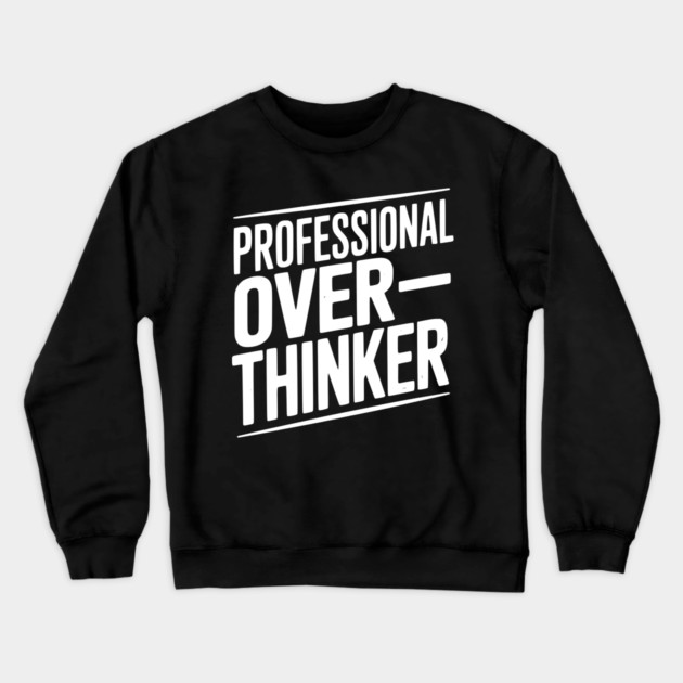 Professional Overthinker Crewneck Sweatshirt by Frank Ring