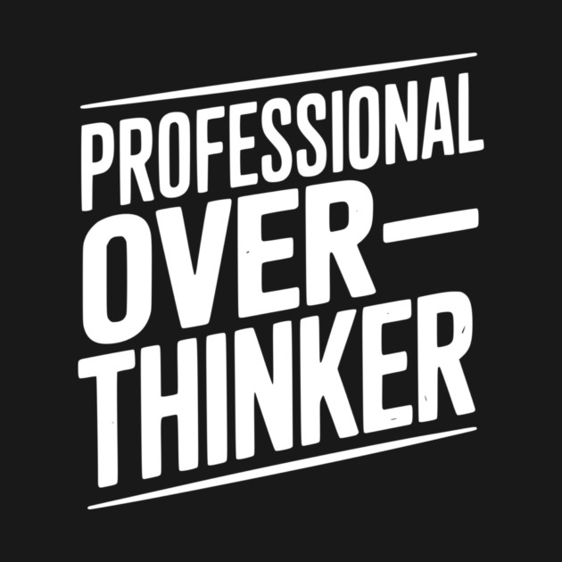 Professional Overthinker by Frank Ring