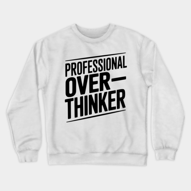 Professional Overthinker Crewneck Sweatshirt by Frank Ring