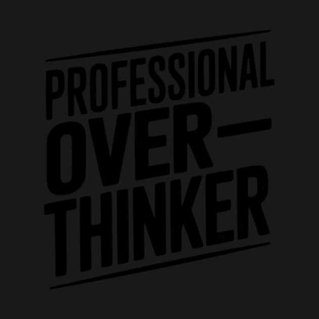 Professional Overthinker by Frank Ring