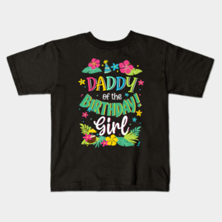 Daddy Of The Birthday Girl Dad Aloha Hawaii Party Kids T-Shirt