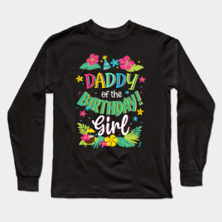 Daddy Of The Birthday Girl Dad Aloha Hawaii Party Long Sleeve T-Shirt