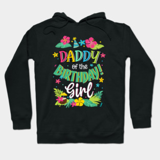 Daddy Of The Birthday Girl Dad Aloha Hawaii Party Hoodie