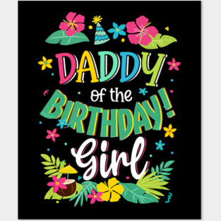 Daddy Of The Birthday Girl Dad Aloha Hawaii Party Posters and Art