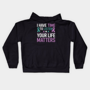 I Have Time to Listen, Your Life Matters - Suicide Prevention Kids Hoodie