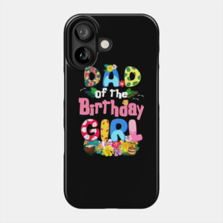 Daddy Of The Birthday Girl Hawaii Family Party Decor Phone Case