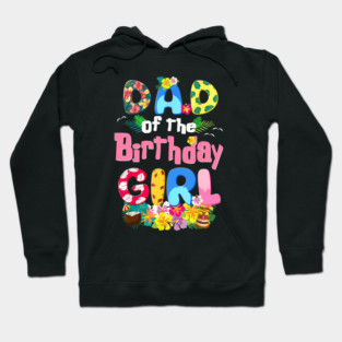 Daddy Of The Birthday Girl Hawaii Family Party Decor Hoodie