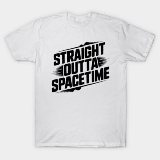 Straight Outta Spacetime T-Shirt