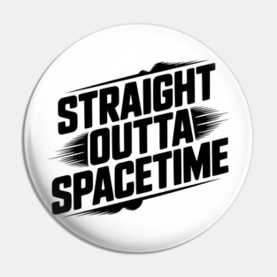 Straight Outta Spacetime Pin