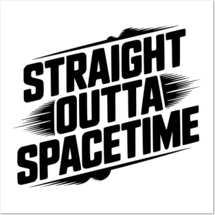 Straight Outta Spacetime Posters and Art