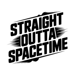 Straight Outta Spacetime T-Shirt