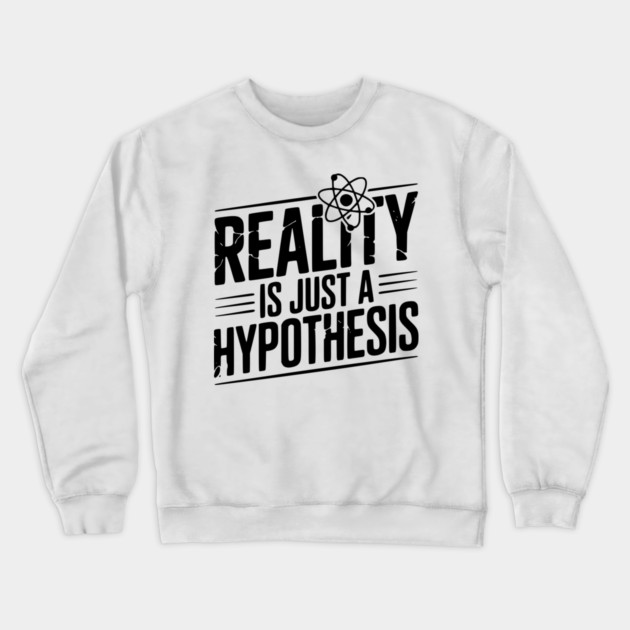Reality is Just a Hypothesis Crewneck Sweatshirt by Frank Ring