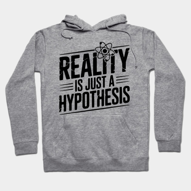 Reality is Just a Hypothesis Hoodie by Frank Ring