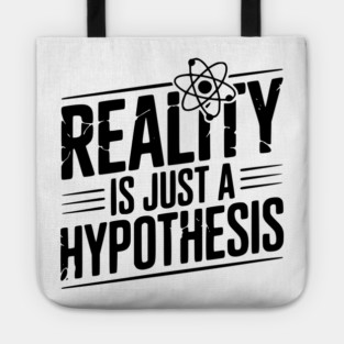 Reality is Just a Hypothesis Tote