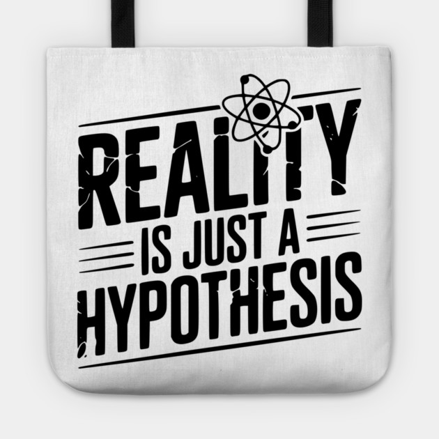 Reality is Just a Hypothesis Tote by Frank Ring