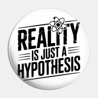 Reality is Just a Hypothesis Pin