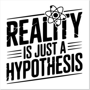 Reality is Just a Hypothesis Posters and Art