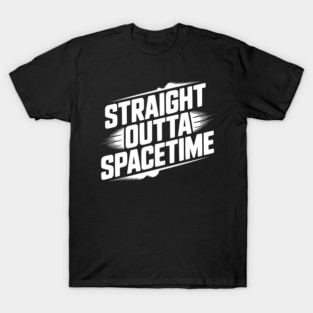 Straight Outta Spacetime T-Shirt