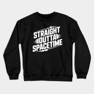 Straight Outta Spacetime Crewneck Sweatshirt