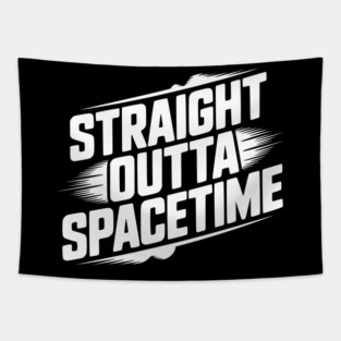 Straight Outta Spacetime Tapestry