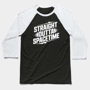 Straight Outta Spacetime Baseball T-Shirt