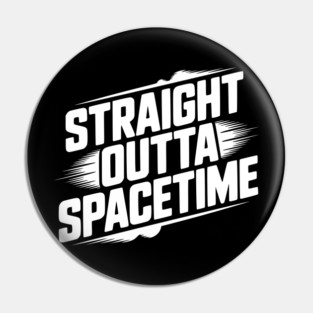 Straight Outta Spacetime Pin