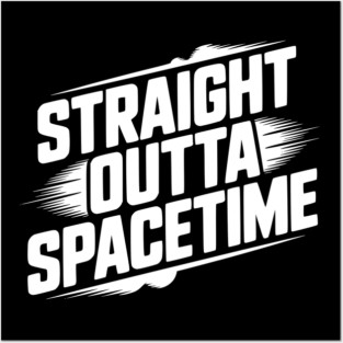 Straight Outta Spacetime Posters and Art