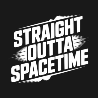 Straight Outta Spacetime T-Shirt