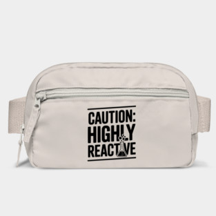 Caution: Highly Reactive Bag