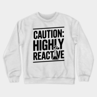 Caution: Highly Reactive Crewneck Sweatshirt