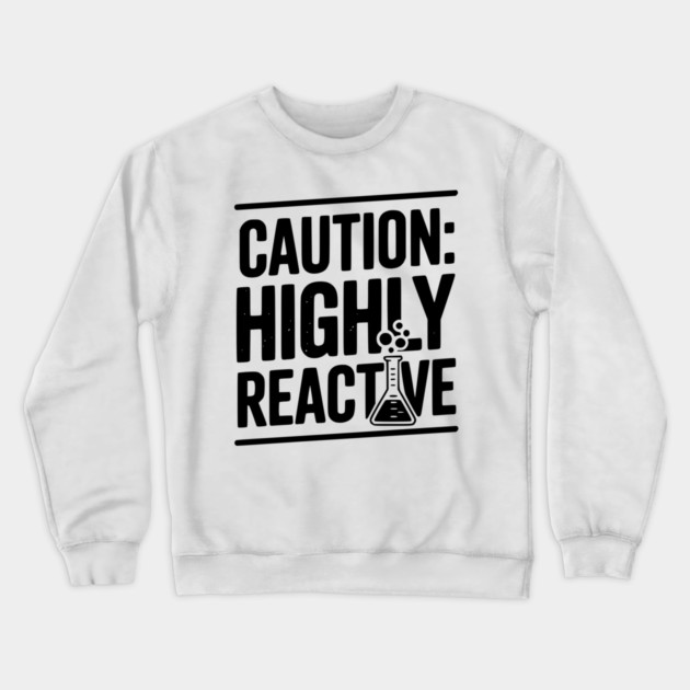 Caution: Highly Reactive Crewneck Sweatshirt by Frank Ring