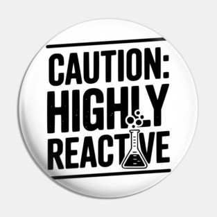 Caution: Highly Reactive Pin
