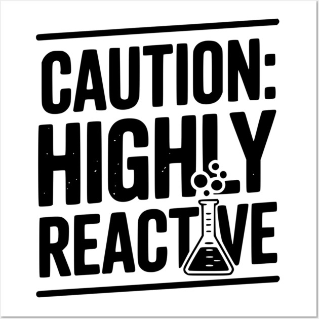 Caution: Highly Reactive Wall Art by Frank Ring