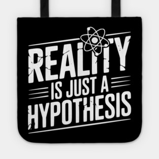Reality is Just a Hypothesis Tote